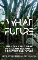 What future : the year's best ideas to reclaim, reanimate & reinvent our future
