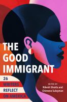 The good immigrant : 26 writers reflect on America