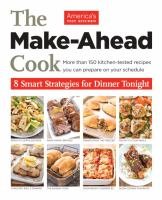 The make-ahead cook : 8 smart strategies for dinner tonight