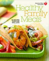 American Heart Association healthy family meals : 150 recipes everyone will love