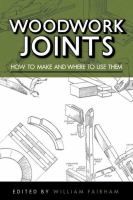 Woodwork joints : how to make and where to use them