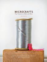 Microcrafts : tiny treasures to make and share
