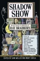 Shadow show : all-new stories in celebration of Ray Bradbury
