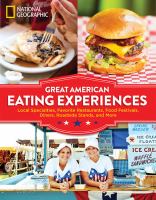 Great American eating experiences : local specialties, favorite restaurants, food festivals, diners, roadside stands, and more
