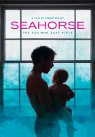 Seahorse : the dad who gave birth