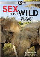 Sex in the wild : the biology of mating / a Windfall Films production for PBS in association with Channel 4.