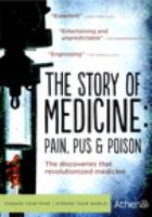 The story of medicine : pain, pus and poison