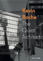 Kevin Roche : the quiet architect