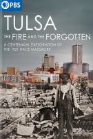 Tulsa : the fire and the forgotten : a centennial exploration of the 1921 race massacre