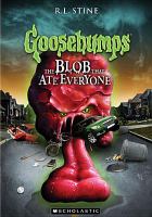 Goosebumps. The blob that ate everyone