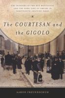 The courtesan and the gigolo : the murders in the Rue Montaigne and the dark side of empire in nineteenth-century Paris