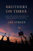 Brothers on three : a true story of family, resistance, and hope on a reservation in Montana