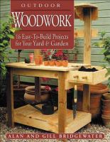 Outdoor woodwork : 16 easy-to-build projects for your yard & garden