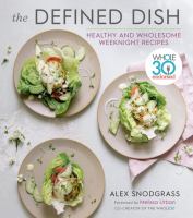 The defined dish : healthy and wholesome weeknight recipes