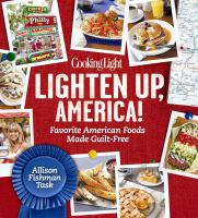 Cooking light lighten up, America! : favorite American foods made guilt-free