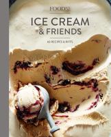 Food52 ice cream and friends : 60 recipes & riffs for sorbets, sandwiches, no-churn ice creams and more
