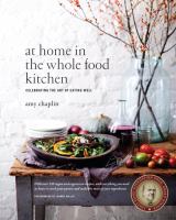 At home in the whole food kitchen : celebrating the art of eating well