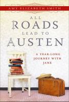 All roads lead to Austen : a yearlong journey with Jane