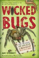 Wicked bugs : the meanest, deadliest, grossest bugs on earth