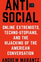 Antisocial : online extremists, techno-utopians, and the hijacking of the American conversation