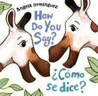 How do you say? = Cómo se dice?