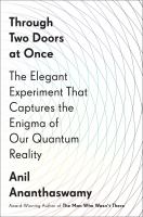 Through two doors at once : the elegant experiment that captures the enigma of our quantum reality