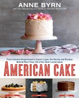American cake : from colonial gingerbread to classic layer, the stories and recipes behind more than 125 of our best-loved cakes from past to present