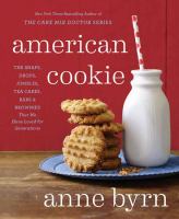American cookie : the snaps, drops, jumbles, tea cakes, bars & brownies that we have loved for generations
