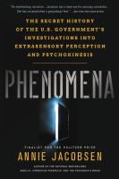 Phenomena : the secret history of the U.S. government's Investigations into extrasensory perception and psychokinesis