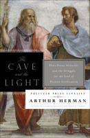 The cave and the light : Plato versus Aristotle, and the struggle for the soul of Western civilization