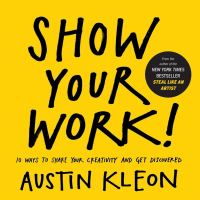 Show your work! : 10 ways to share your creativity and get discovered