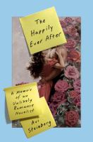 The happily ever after : a memoir of an unlikely romance novelist