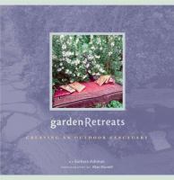 Garden retreats : creating an outdoor sanctuary