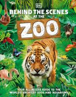 Behind the scenes at the zoo : your all-access guide to the world's greatest zoos and aquariums