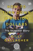 How to turn down a billion dollars : the Snapchat story