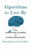 Algorithms to live by : the computer science of human decisions