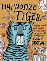 Hypnotize a tiger : poems about just about everything