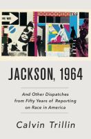 Jackson, 1964 : and other dispatches from fifty years of reporting on race in America