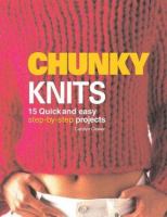 Chunky knits : 14 quick and easy step-by-step projects