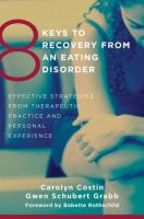 8 keys to recovery from an eating disorder : effective strategies from therapeutic practice and personal experience