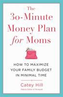 The 30-minute money plan for moms : how to maximize your family budget in minimal time