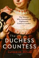 The Duchess Countess : the woman who scandalized eighteenth-century London