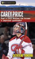 Carey Price : how a First Nations kid became a superstar goaltender