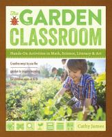 The garden classroom : Hands-on activities in math, science, literacy, and art