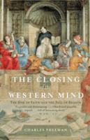 The closing of the Western mind : the rise of faith and the fall of reason
