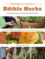 The beginner's guide to edible herbs : 26 herbs everyone should grow & enjoy