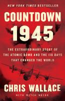 Countdown 1945 : the extraordinary story of the atomic bomb and the 116 days that changed the world