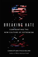 Breaking hate : confronting the new culture of extremism
