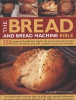 The bread and bread machine bible : 250 recipes for breads from around the world, made both by hand and in a bread machine, with traditional classics and new ideas
