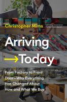 Arriving today : from factory to front door--why everything has changed about how and what we buy